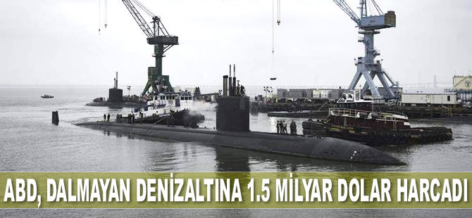 ABD, dalmayan denizaltına 1.5 milyar dolar harcadı