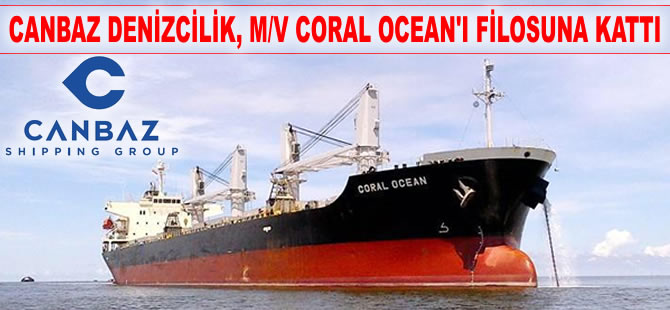Canbaz Denizcilik, M/V CORAL OCEAN isimli kuruyük gemisini filosuna kattı
