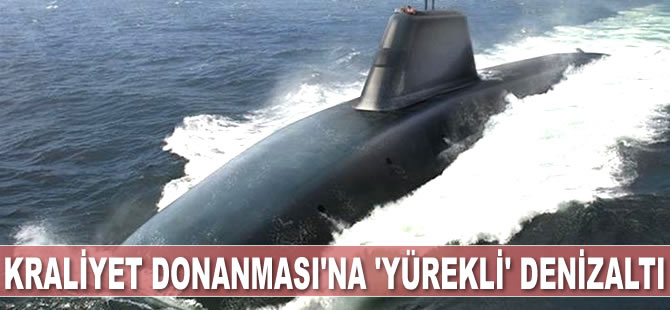 Kraliyet Donanması’na ‘yürekli’ denizaltı geliyor