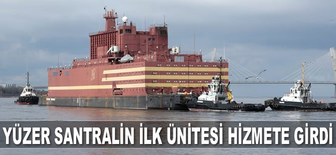 Dünyanın tek yüzer nükleer güç santralinin ilk ünitesi hizmete girdi