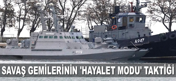 Ukrayna savaş gemileri, 'Hayalet Modu'nda Kerç Boğazı’nı geçmeye çalışmış