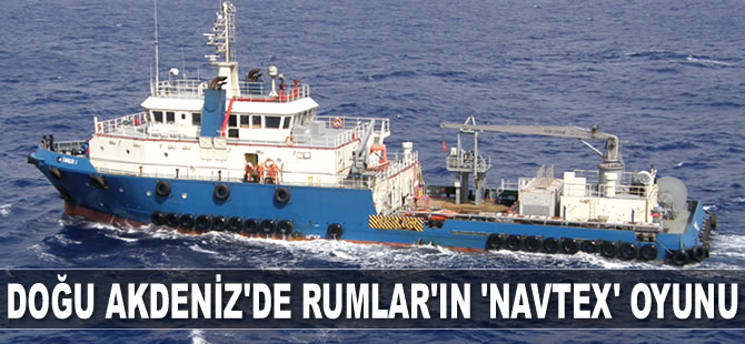 Doğu Akdeniz’de Rumlar'ın 'Navtex' oyunu sürüyor