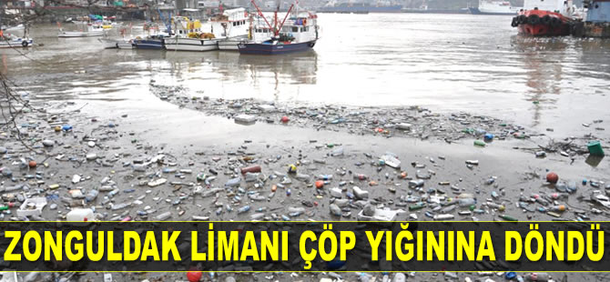 Zonguldak Limanı çöp yığınına döndü
