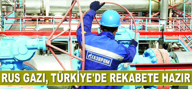 Rus gazı, Türkiye'de rekabete hazır