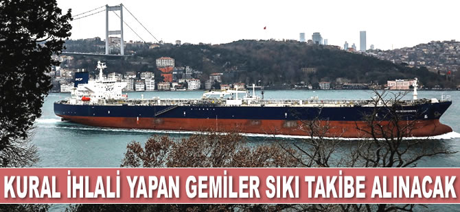 İstanbul’da kural ihlali yapan gemiler sıkı takibe alınacak
