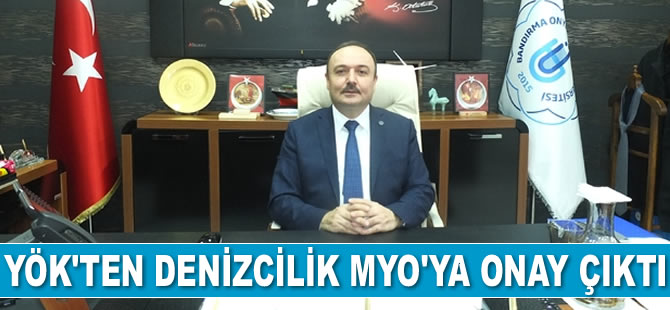 Bandırma 17 Eylül Üniversitesi Denizcilik Meslek Yüksek Okulu için YÖK’ten onay çıktı