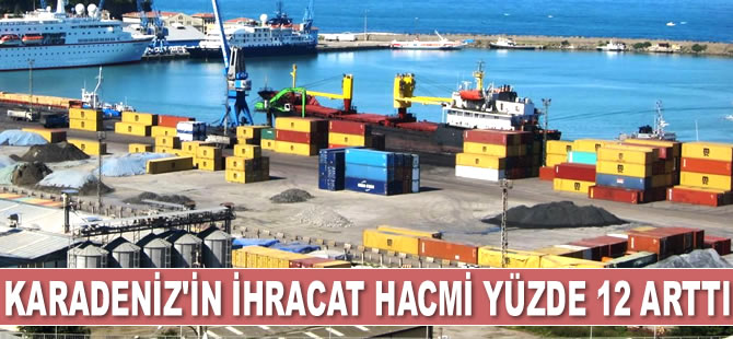Karadeniz'in ihracat hacmi yüzde 12 arttı
