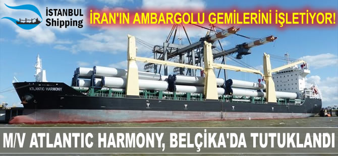 İstanbul Denizcilik işletmesindeki M/V ATLANTIC HARMONY, Belçika'da tutuklandı