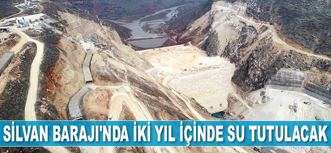 Silvan Barajı'nda iki yıl içinde su tutulacak