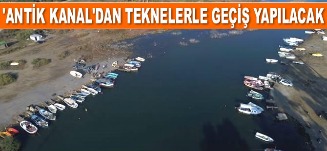 ‘Antik Kanal’dan teknelerle geçiş yapılacak