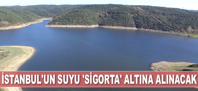 İstanbul'un suyu 'sigorta' altına alınacak