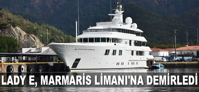 Mega yat Lady E, Marmaris Limanı'na yanaştı