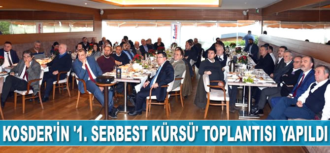 KOSDER’in düzenlediği ‘1. Serbest Kürsü’ toplantısı gerçekleştirildi