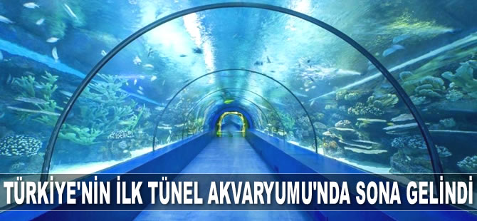 Türkiye'nin ilk Tünel Akvaryumu'nda sona gelindi