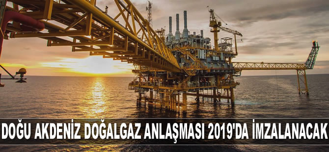 Doğu Akdeniz Doğalgaz Boru Hattı Projesi anlaşması 2019’da imzalanacak