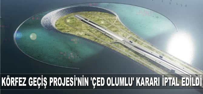 İzmir Körfez Geçiş Projesi’nin ‘ÇED olumlu’ kararı iptal edildi