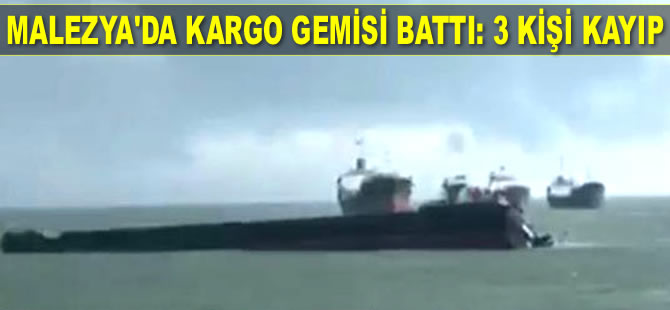 M/V Amanda isimli kargo gemisi Malezya'da battı: 3 kişi kayıp