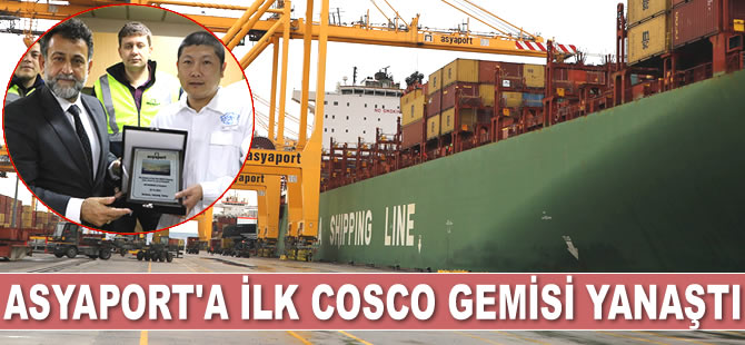 Asyaport Limanı'na XIN SHANGHAI isimli ilk COSCO gemisi yanaştı