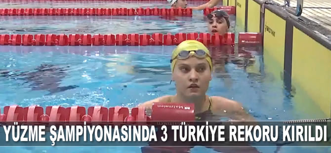 Kulüpler Arası Yüzme Şampiyonası’nda 3 Türkiye rekoru kırıldı