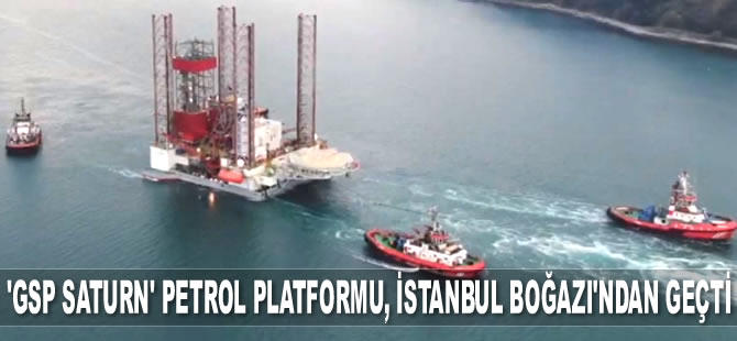 'GSP Saturn' isimli petrol platformu, İstanbul Boğazı'ndan geçti