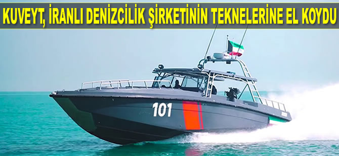 Kuveyt, İranlı Furug Denizcilik Endüstrisi Şirketi’nin teknelerine el koydu