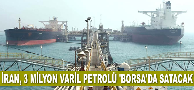 İran, 3 milyon varil petrolü 'borsa'da satacak