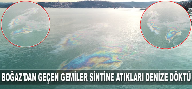 İstanbul Boğazı’nda geçen gemiler sintine atıkları denize döktü
