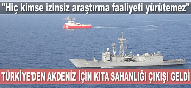 Türkiye'den kıta sahanlığı çıkışı: Hiç kimse izinsiz araştırma faaliyeti yürütemez