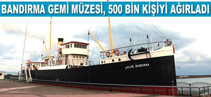 Samsun'daki Bandırma Gemi Müzesi, 500 bin kişiyi ağırladı