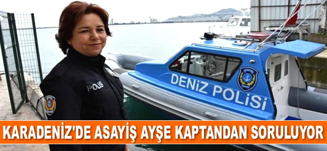 Karadeniz'de asayiş Ayşe kaptandan soruluyor
