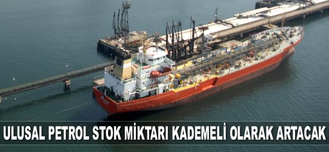 Ulusal petrol stok miktarı kademeli olarak artacak