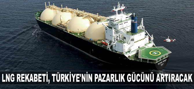 LNG rekabeti, Türkiye'nin pazarlık gücünü artıracak