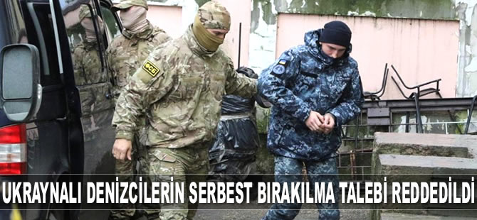 Rusya, Ukraynalı denizcilerin serbest bırakılması talebini reddetti