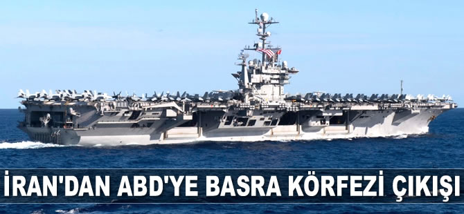 İran, ABD'nin Basra Körfezi'ne girişine sert tepki gösterdi