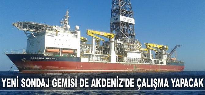 Yeni sondaj gemisi de Akdeniz’de çalışma yapacak