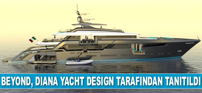 Süperyat Beyond, Diana Yacht Design tarafından tanıtıldı
