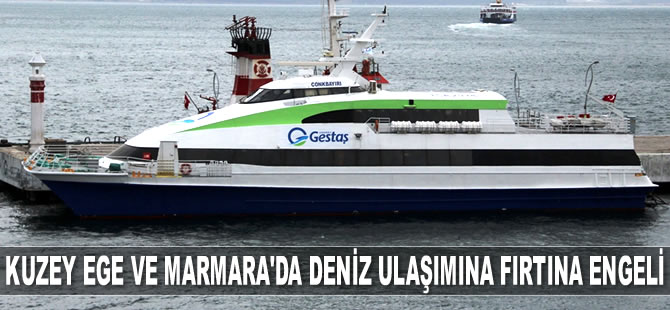 Kuzey Ege ve Marmara’da fırtına nedeniyle deniz ulaşımında aksama yaşanıyor