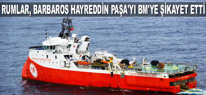 Rumlar, Barbaros Hayreddin Paşa gemisini BM’ye şikayet etti