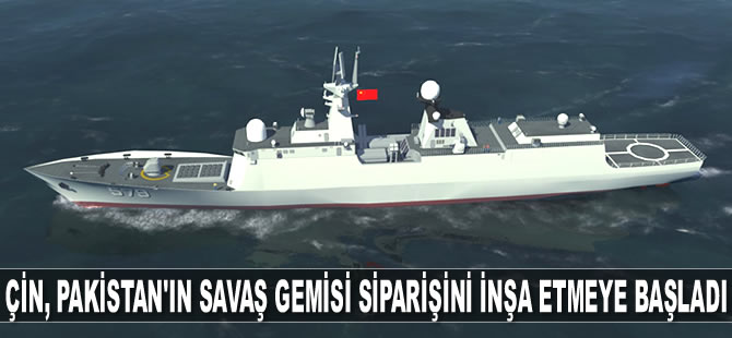 Çin, Pakistan'ın savaş gemisi siparişini inşa etmeye başladı