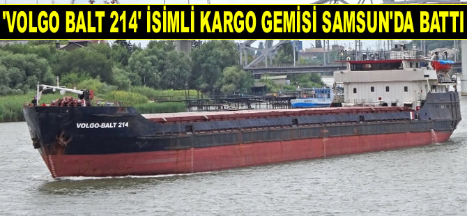 'Volgo Balt 214' isimli kargo gemisi, Samsun'da battı