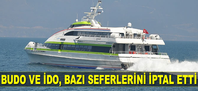 BUDO ve İDO, olumsuz hava koşulları nedeniyle bazı seferlerini iptal etti