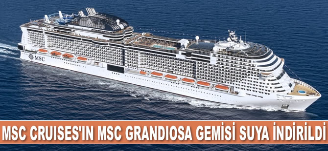 MSC Cruises’ın MSC Grandiosa gemisi suya indirildi