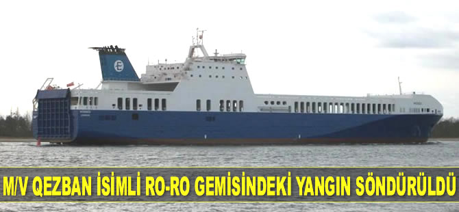 M/V Qezban isimli Ro-Ro gemisinde çıkan yangın söndürüldü
