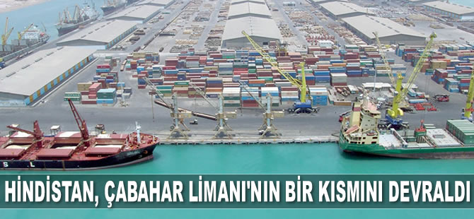 Hindistan, Çabahar Limanı'nın bir kısmını devraldı