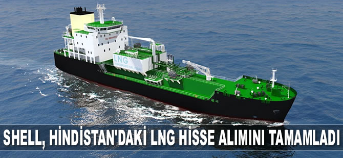 Shell, Total’den Hindistan’daki LNG hisse alımını tamamladı
