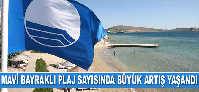 Türkiye’deki mavi bayraklı plaj sayısında büyük artış yaşandı