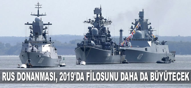 Rus Donanması, 2019’da filosunu daha da büyütecek