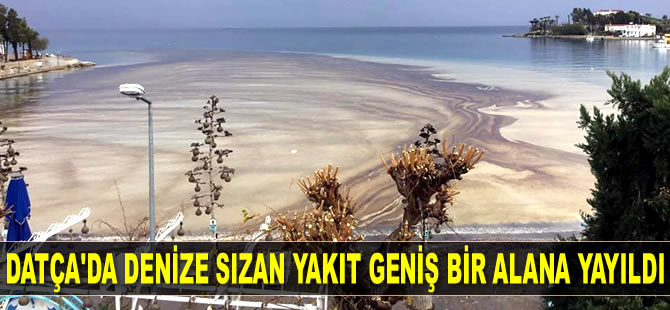 Datça'da denize sızan yakıt geniş bir alana yayıldı