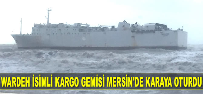 WARDEH isimli kargo gemisi Mersin'de karaya oturdu