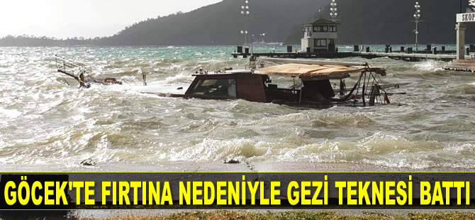 Göcek’te fırtına nedeniyle gezi teknesi battı